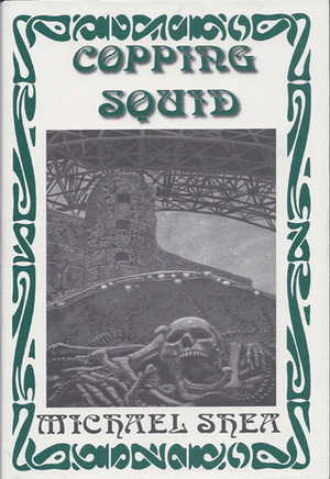 Copping Squid And Other Mythos Tales by Michael Shea, S.T. Joshi, Steven Gilberts