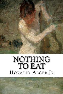 Nothing to Eat by Horatio Alger Jr.