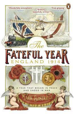 The Fateful Year: England 1914 by Mark Bostridge