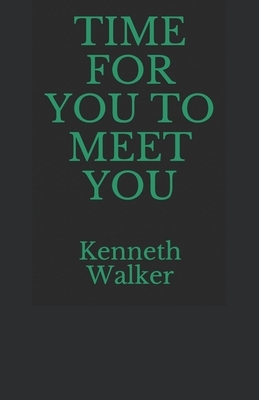 Time for You to Meet You by Kenneth Walker