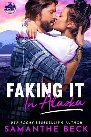 Faking It in Alaska by Samanthe Beck