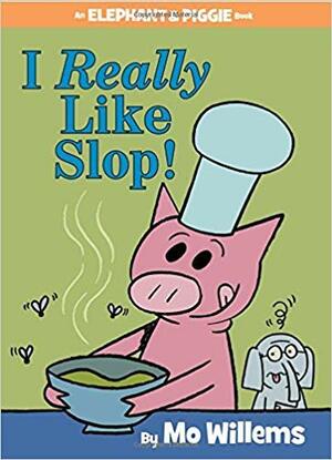 I Really Like Slop! by Mo Willems