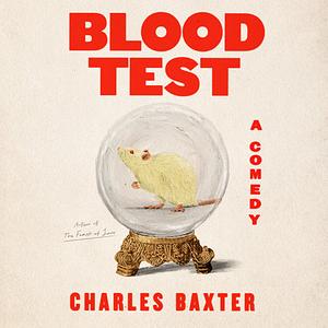 Blood Test: A Comedy by Charles Baxter