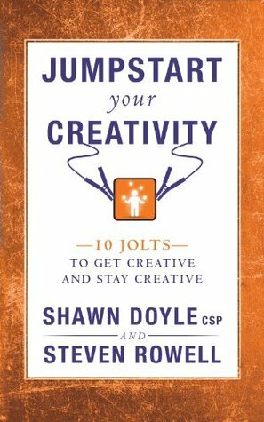 Jumpstart Your Creativity: 10 Jolts to Get Creative and Stay Creative (Jumpstart Series) by Shawn Doyle, Steven Rowell