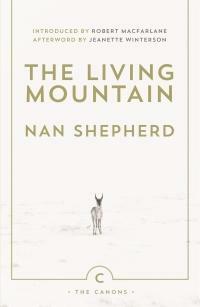 The Living Mountain: A Celebration of the Cairngorm Mountains of Scotland by Nan Shepherd