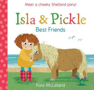 Isla and Pickle: Best Friends by Kate McLelland