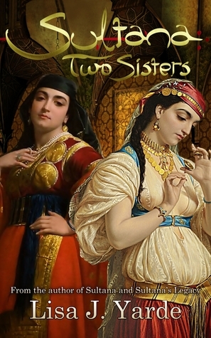 Sultana: Two Sisters by Lisa J. Yarde