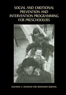 Social and Emotional Prevention and Intervention Programming for Preschoolers by Rosemary Burton, Susanne A. Denham