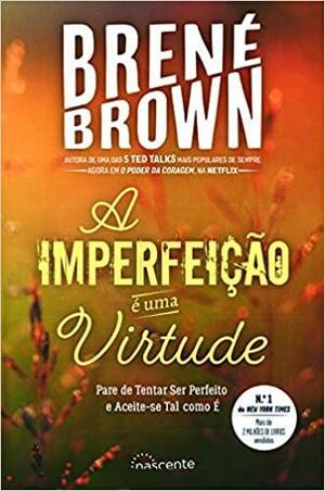 A Imperfeição É uma Virtude by Brené Brown