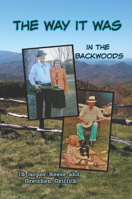 The Way It Was: In the Backwoods by Gretchen Griffith, Jb Jasper Reese