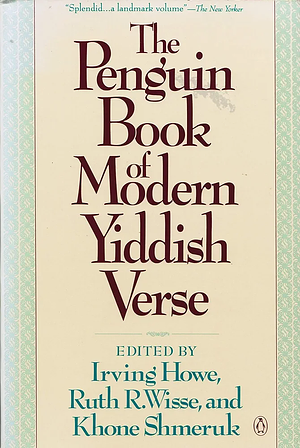 The Penguin Book Of Modern Yiddish Verse by Ruth R. Wisse, Irving Howe