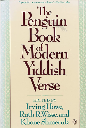 The Penguin Book Of Modern Yiddish Verse by Irving Howe, Ruth R. Wisse