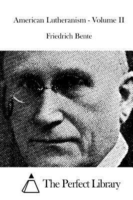 American Lutheranism - Volume II by Friedrich Bente