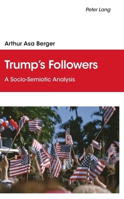 Trump's Followers: A Socio-Semiotic Analysis by Arthur Asa Berger