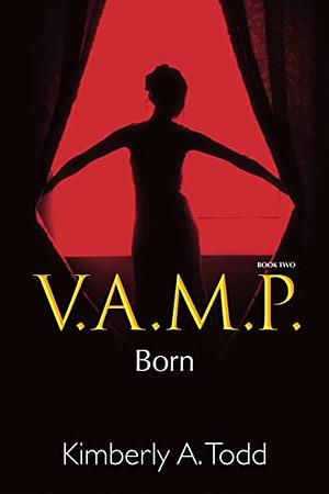 V.A.M.P.: Book Two—Born by Kimberly A. Todd