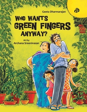 Who Wants Green Fingers Anyway? by Geeta Dharmarajan