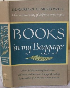 Books in My Baggage. Adventures in Reading and Collecting. by Lawrence Clark Powell