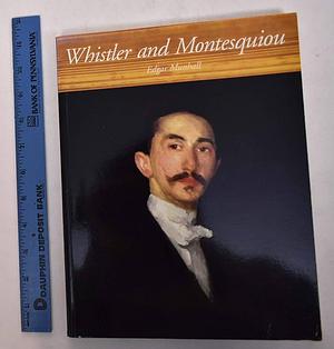 Whistler and Montesquiou: The Butterfly and the Bat by James McNeill Whistler, Edgar Munhall