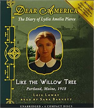 Like the Willow Tree: The Diary of Lydia Amelia Pierce: Portland, Maine, 1918 by Lois Lowry