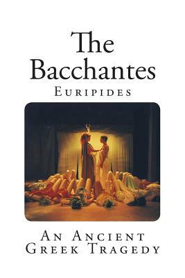 The Bacchantes: An Ancient Greek Tragedy by Euripides