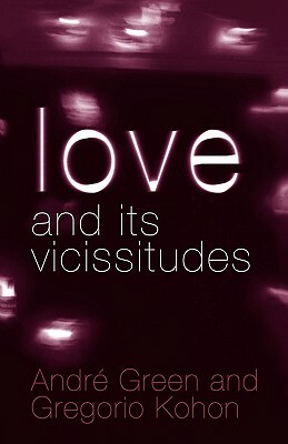 Love and its Vicissitudes by Gregorio Kohon, André Green