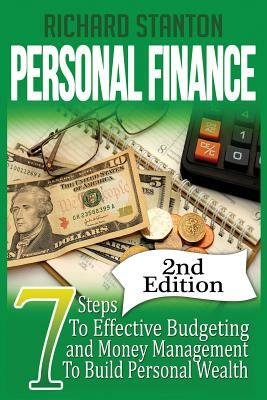Personal Finance: 7 Steps To Effective Budgeting and Money Management To Build Personal Wealth by Richard Stanton