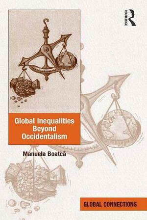 Global Inequalities Beyond Occidentalism by Manuela Boatcă