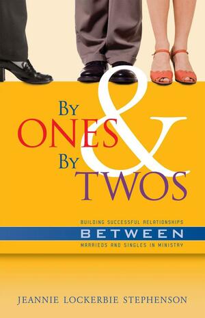 By Ones and By Twos; Building Successful Relationships Between Marrieds and Singles in Ministry by Jeannie Lockerbie Stephenson