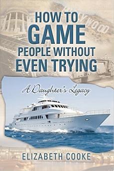 How To Game People Without Even Trying by Elizabeth Cooke, Elizabeth Cooke