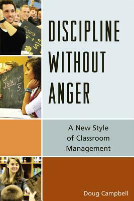 Discipline Without Anger: A New Style of Classroom Management by Doug Campbell