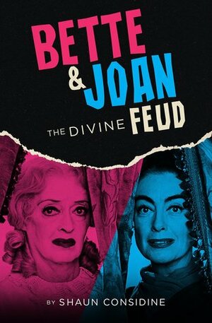 Bette & Joan: The Divine Feud by Shaun Considine