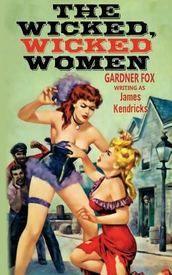 The Wicked, Wicked Women by Gardner F. Fox, James Kendricks