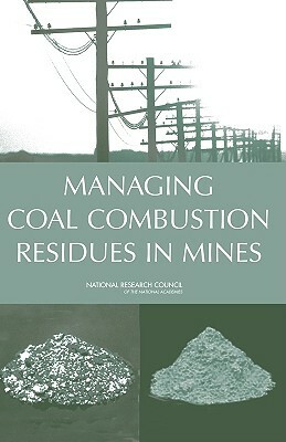 Managing Coal Combustion Residues in Mines by Division on Earth and Life Studies, Board on Earth Sciences and Resources, National Research Council