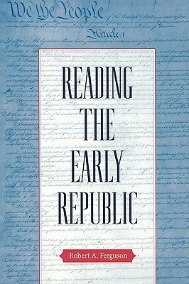 Reading the Early Republic by Robert A. Ferguson