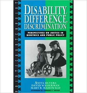 Disability, Difference, Discrimination: Perspectives on Justice in Bioethics and Public Policy by Lawrence C. Becker, Mary Briody Mahowald, David Wasserman, Anita Silvers