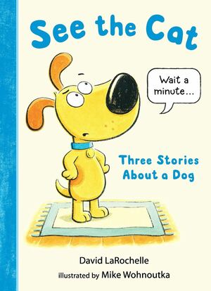 See the Cat: Three Stories About a Dog by David LaRochelle, Mike Wohnoutka