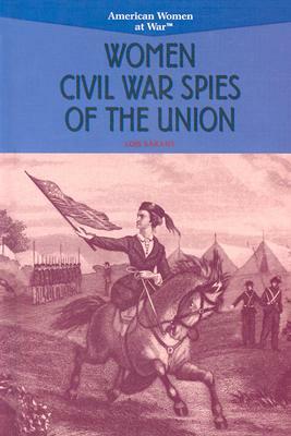 Women Civil War Spies of the Union by Lois Sakany