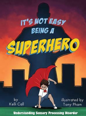 It's Not Easy Being a Superhero by Kelli Call