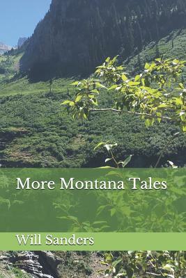 More Montana Tales by Will Sanders