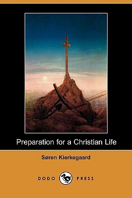 Preparation for a Christian Life (Dodo Press) by Søren Kierkegaard