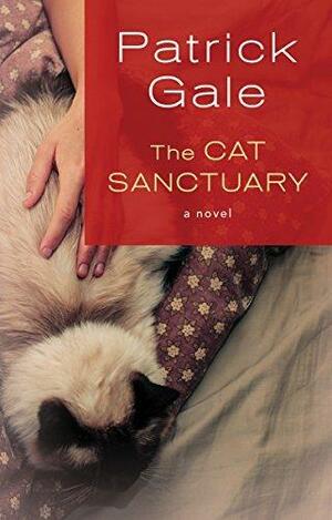 The Cat Sanctuary: A Novel by Patrick Gale, Patrick Gale