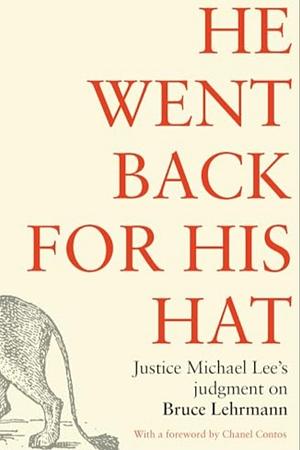 He Went Back for His Hat: Justice Michael Lee on Bruce Lehrmann by Andrew Bolton, Michael Lee