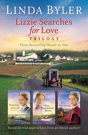 Lizzie Searches for Love Trilogy: Running Around (and Such)/When Strawberries Bloom/Big Decisions by Linda Byler