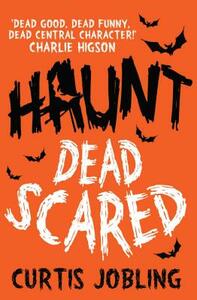 Haunt: Dead Scared  by Curtis Jobling