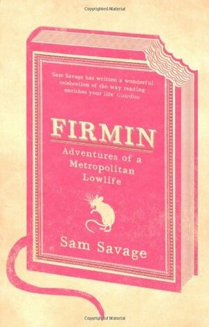 Firmin - Adventures Of A Metropolitan Lowlife by Sam Savage