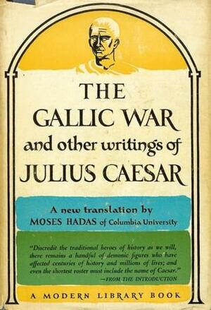 The Gallic War and Other Writings by Gaius Julius Caesar, Moses Hadas