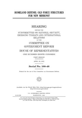 Homeland defense: old force structures for new missions? by Committee on Government Reform (house), United S. Congress, United States House of Representatives