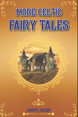 More Celtic Fairy Tales: complete with classic and original illustrations by Joseph Jacobs