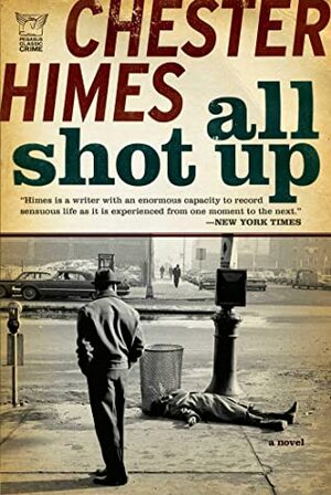 All Shot Up: The Classic Crime Thriller by Chester Himes