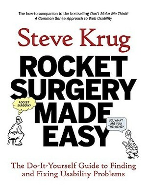 Rocket Surgery Made Easy: The Do-It-Yourself Guide to Finding and Fixing Usability Problems by Steve Krug